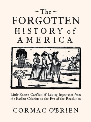 The Forgotten History Of America By Cormac O Brien